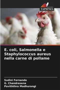 E. coli, Salmonella e Staphylococcus aureus nella carne di pollame - Fernando, Sudini;Chandrasena, G.;Madhurangi, Paviththra E. coli, Salmonella e Staphylococcus aureus nella carne di pollame - Fernando, Sudini;Chandrasena, G.;Madhurangi, Paviththra