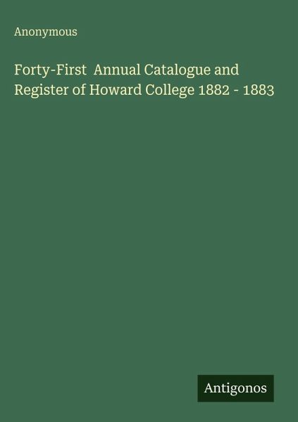Forty-First Annual Catalogue and Register of Howard College 1882 - 1883 Forty-First Annual Catalogue and Register of Howard College 1882 - 1883