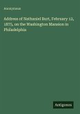 Address of Nathaniel Burt, February 12, 1875, on the Washington Mansion in Philadelphia