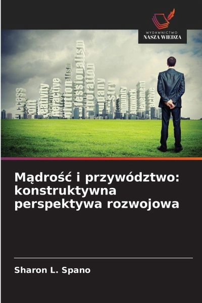M¿dro¿¿ i przywództwo: konstruktywna perspektywa rozwojowa M¿dro¿¿ i przywództwo: konstruktywna perspektywa rozwojowa
