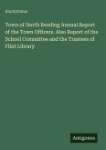 Town of North Reading Annual Report of the Town Officers. Also Report of the School Committee and the Trustees of Flint Library