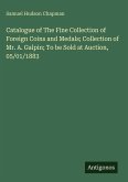 Catalogue of The Fine Collection of Foreign Coins and Medals; Collection of Mr. A. Galpin; To be Sold at Auction, 05/01/1883