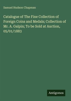 Cover Catalogue of The Fine Collection of Foreign Coins and Medals; Collection of Mr. A. Galpin; To be Sold at Auction, 05/01/1883