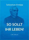 Sebastian Kneipp: So sollt ihr leben!