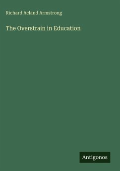 The Overstrain in Education - Armstrong, Richard Acland