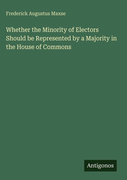 Whether the Minority of Electors Should be Represented by a Majority in the House of Commons
