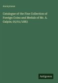 Catalogue of the Fine Collection of Foreign Coins and Medals of Mr. A. Galpin; 05/01/1883