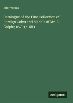 Cover Catalogue of the Fine Collection of Foreign Coins and Medals of Mr. A. Galpin; 05/01/1883