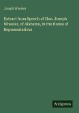 Extract from Speech of Hon. Joseph Wheeler, of Alabama, in the House of Representatives Extract from Speech of Hon. Joseph Wheeler, of Alabama, in the House of Representatives