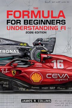 The Formula for Beginners Understanding F1 2026 Edition - Collins, James R.