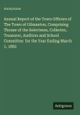 Annual Report of the Town Officers of The Town of Gilmanton, Comprising Thouse of the Selectmen, Collector, Treasurer, Auditors and School Committee for the Year Ending March 1, 1882 Annual Report of the Town Officers of The Town of Gilmanton, Comprising Thouse of the Selectmen, Collector, Treasurer, Auditors and School Committee for the Year Ending March 1, 1882