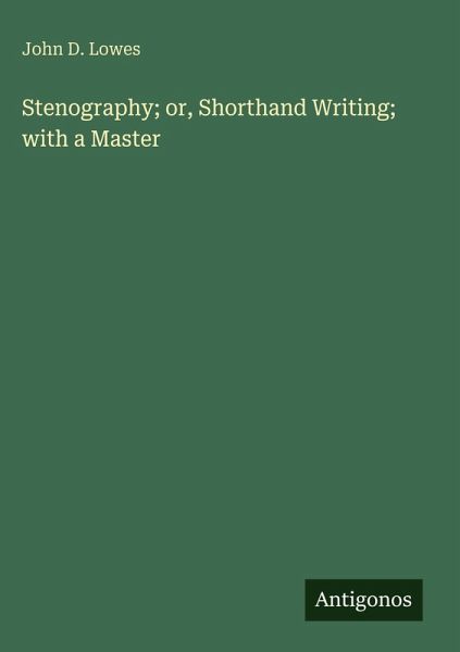 Stenography; or, Shorthand Writing; with a Master Stenography; or, Shorthand Writing; with a Master