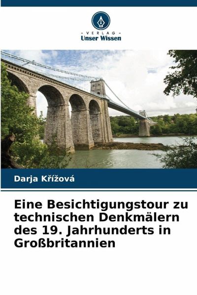 Eine Besichtigungstour zu technischen Denkmälern des 19. Jahrhunderts in Großbritannien Eine Besichtigungstour zu technischen Denkmälern des 19. Jahrhunderts in Großbritannien