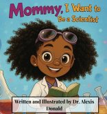 Mommy, I Want to Be a Scientist Mommy, I Want to Be a Scientist