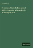 Dominion of Canada: Province of British Columbia. Information for Intending Settlers