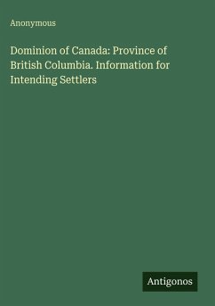 Cover Dominion of Canada: Province of British Columbia. Information for Intending Settlers