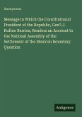 Message in Which the Constitutional President of the Republic, Gen'l J. Rufino Barrios, Renders an Account to the National Assembly of the Settlement of the Mexican Boundary Question