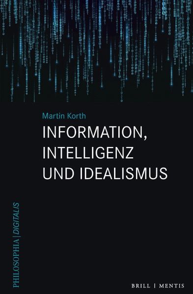 Information, Intelligenz und Idealismus Information, Intelligenz und Idealismus