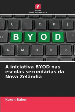 A iniciativa BYOD nas escolas secundárias da Nova Zelândia - Baker, Karen A iniciativa BYOD nas escolas secundárias da Nova Zelândia - Baker, Karen