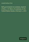 Self-government in Louisiana. Speech of Hon. J. R. West, of Louisiana, in the United States Senate, February 1, 1875