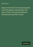 Report of the New York Commissioners on the Boundary Lines Between the State of New York and the States of Pennsylvania and New Jersey