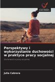 Perspektywy i wykorzystanie duchowo¿ci w praktyce pracy socjalnej
