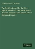 The Fortifications of To-day. Fire Against Models of Coast Batteries and Parados. Horizontal and Curved Fire in Defense of Coasts