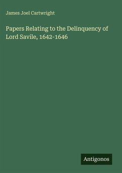 Papers Relating to the Delinquency of Lord Savile, 1642-1646 - Cartwright, James Joel