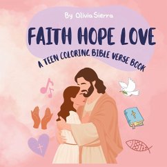 FAITH HOPE LOVE A Bible COLORING BIBLE VERSE BOOK - Sierra, Olivia FAITH HOPE LOVE A Bible COLORING BIBLE VERSE BOOK - Sierra, Olivia