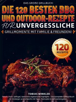 Das große Grillbuch: Die 120 besten BBQ- und Outdoor-Rezepte für unvergessliche Grillmomente mit Familie & Freunden! - Winkler, Tobias