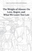 The Weight of Almost On Love, Regret, and What We Leave Too Late