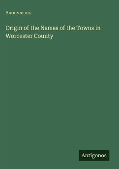 Origin of the Names of the Towns in Worcester County - Anonymous