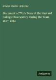 Statement of Work Done at the Harvard College Observatory During the Years 1877-1882