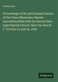 Proceedings of the 40th Annual Session of the Union Missionary Baptist Association Held with the Second New Light Baptist Chruch. Near Tar Heel N. C. October 23 and 24, 1924