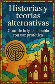 Historias y Teorias Alternativas; Cuando la Iglesia Habla con Voz Profética (Cristologia al Alcance de Todos, #1) (eBook, ePUB) Historias y Teorias Alternativas; Cuando la Iglesia Habla con Voz Profética (Cristologia al Alcance de Todos, #1) (eBook, ePUB)