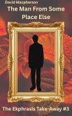 The Man from Some Place Else (The Ekphrasis Take-Away, #3) (eBook, ePUB)