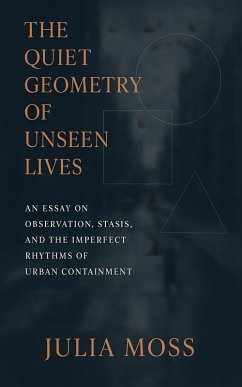 The Quiet Geometry of Unseen Lives (eBook, ePUB) - Moss, Julia