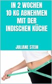 In 2 Wochen 10 kg abnehmen mit der indischen Küche (eBook, ePUB)