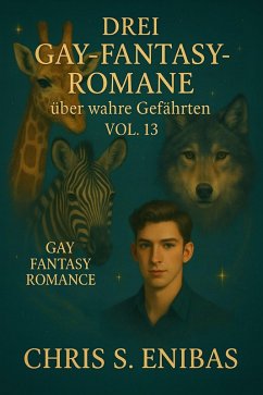 Drei Gay Fantasy Romane über wahre Gefährten Vol. 13 (eBook, ePUB) - Enibas, Chris S. Drei Gay Fantasy Romane über wahre Gefährten Vol. 13 (eBook, ePUB) - Enibas, Chris S.