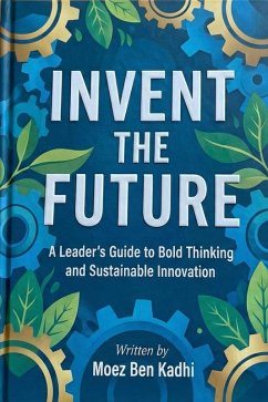Invent the Future (eBook, ePUB) - Kadhi, Moez Ben