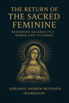 Cover The Return of the Sacred Feminine:Restoring Balance in a World Lost to Chaos (13, #13) (eBook, ePUB)