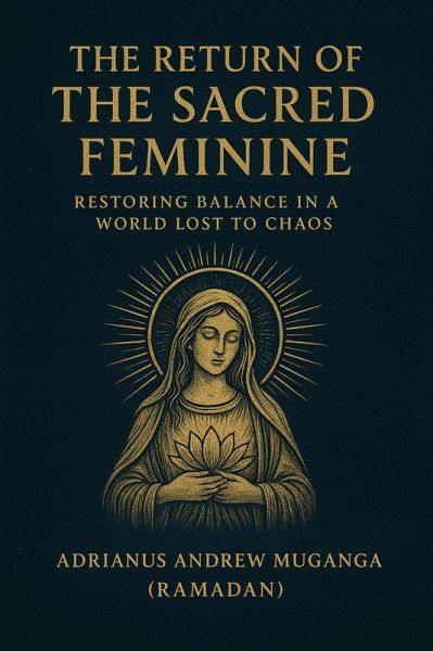 The Return of the Sacred Feminine:Restoring Balance in a World Lost to Chaos (13, #13) (eBook, ePUB)