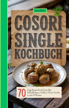 Cosori Single Kochbuch (eBook, ePUB) - Mähler, Benny Cosori Single Kochbuch (eBook, ePUB) - Mähler, Benny
