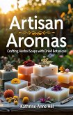 Artisan Aromas: Crafting Herbal Soaps with Dried Botanicals (Soapmaking Series, #1) (eBook, ePUB) Artisan Aromas: Crafting Herbal Soaps with Dried Botanicals (Soapmaking Series, #1) (eBook, ePUB)