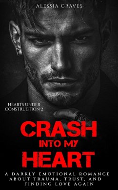 Crash into my Heart (Hearts under Construction, #2) (eBook, ePUB) - Graves, Alessia Crash into my Heart (Hearts under Construction, #2) (eBook, ePUB) - Graves, Alessia