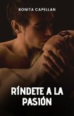 Ríndete a la pasión (eBook, ePUB)