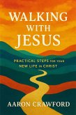 Walking with Jesus: Practical Steps for Your New Life in Christ (eBook, ePUB) Walking with Jesus: Practical Steps for Your New Life in Christ (eBook, ePUB)
