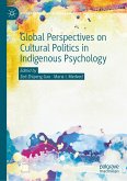 Global Perspectives on Cultural Politics in Indigenous Psychology (eBook, PDF) Global Perspectives on Cultural Politics in Indigenous Psychology (eBook, PDF)