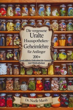 Die Vergessene Uralte Hausapotheken-Geheimlehre für Anfänger (eBook, ePUB) - Noelle, Marsh
