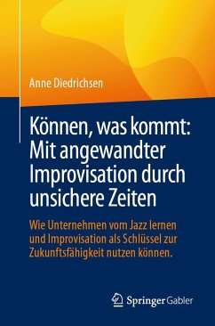 Können, was kommt: Mit angewandter Improvisation durch unsichere Zeiten (eBook, PDF) - Diedrichsen, Anne